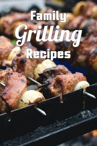 Family Grilling Recipes