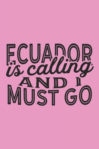 Ecuador Is Calling And I Must Go