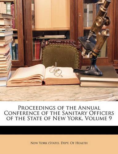 Proceedings of the Annual Conference of the Sanitary Officers of the State of New York, Volume 9