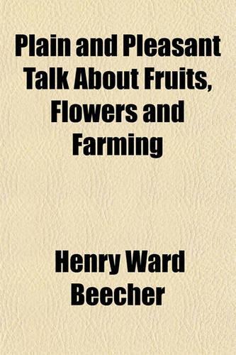Plain and Pleasant Talk about Fruits, Flowers and Farming