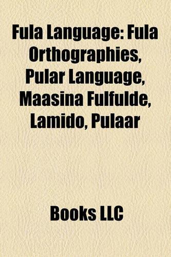 Fula Language: Fula Orthographies, Pular Language, Maasina Fulfulde, Lamido, Pulaar(English)