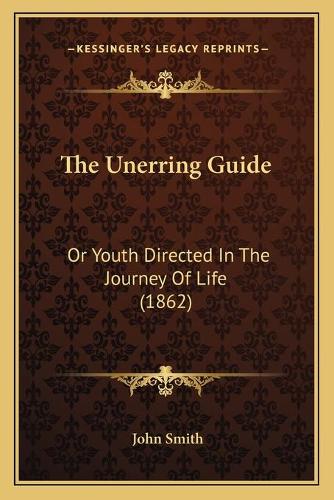 The Unerring Guide: Or Youth Directed In The Journey Of Life (1862)(English)