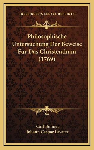 Philosophische Untersuchung Der Beweise Fur Das Christenthum (1769)