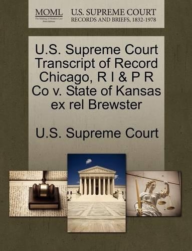 U.S. Supreme Court Transcript of Record Chicago, R I & P R Co V. State of Kansas Ex Rel Brewster: (English)