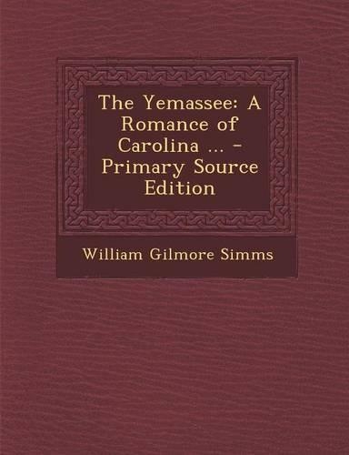 The Yemassee: A Romance of Carolina ...
