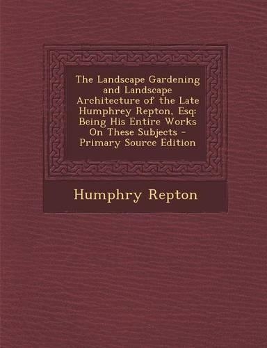The Landscape Gardening and Landscape Architecture of the Late Humphrey Repton, Esq