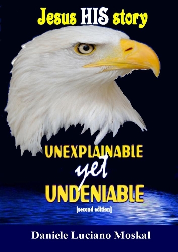 Jesus HIS Story - Unexplainable yet Undeniable: (English)
