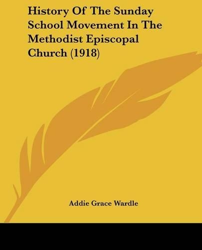 History Of The Sunday School Movement In The Methodist Episcopal Church (1918): (English)