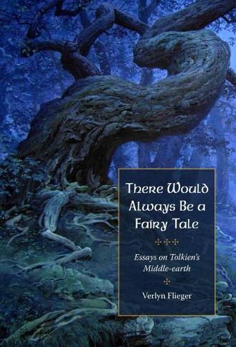 There Would Always Be a Fairy Tale: Essays on Tolkien's Middle-earth(English)