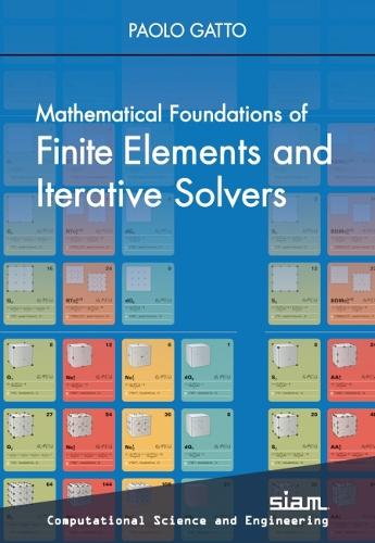 Mathematical Foundations of Finite Elements and Iterative Solvers: (Computational Science and Engineering)