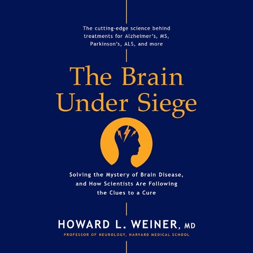 Brain Under Siege: Solving the Mystery of Brain Disease, and How Scientists Are Following the Clues to a Cure