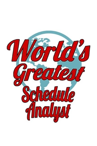 World's Greatest Schedule Analyst: Best Schedule Analyst Notebook, Schedule Analysis Journal Gift, Diary, Doodle Gift or Notebook - 6 x 9 Compact Size, 109 Blank Lined Pages