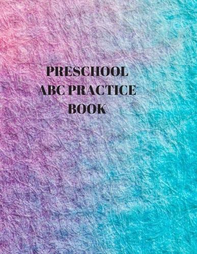 Preschool ABC Practice Book: Beginner's English Handwriting Book 110 Pages of 8.5 Inch X 11 Inch Wide and Intermediate Lines with Pages for Each Letter! Learn Skills by Doing!