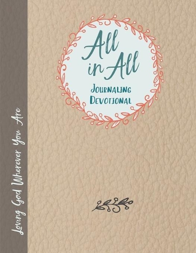 All in All Journaling Devotional Loving God Wherever You Are