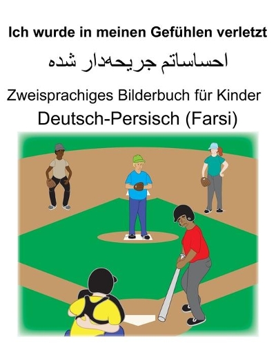 Deutsch-Persisch (Farsi) Ich wurde in meinen Gefühlen verletzt Zweisprachiges Bilderbuch für Kinder