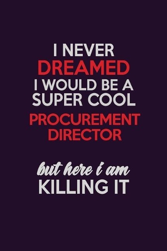 I Never Dreamed I Would Be A Super cool Procurement Director But Here I Am Killing It