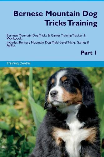 Bernese Mountain Dog Tricks Training Bernese Mountain Dog Tricks & Games Training Tracker & Workbook. Includes