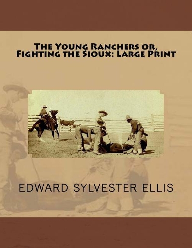The Young Ranchers or, Fighting the Sioux: Large Print