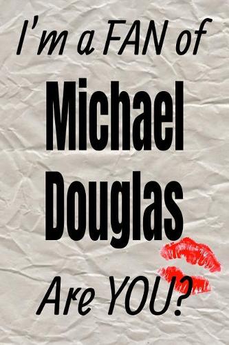 I'm a Fan of Michael Douglas Are You? Creative Writing Lined Journal: Promoting Fandom and Creativity Through Journaling...One Day at a Time(175 Actors)