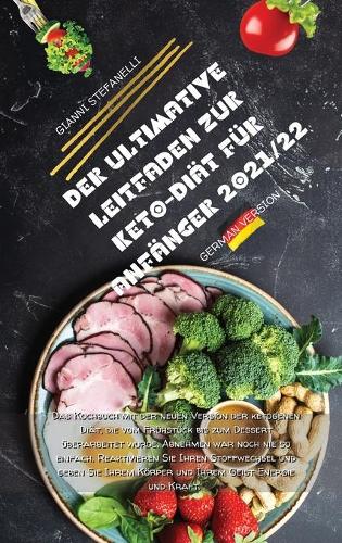 Der Ultimative Leitfaden Zur Keto-Diät Für Anfänger 2021/22: Das Kochbuch mit der neuen Version der ketogenen Diät, die vom Frühstück bis zum Dessert überarbeitet wurde. Abnehmen war noch nie so einfach. Reakt