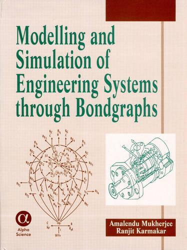 Modelling and Simulation of Engineering Systems through Bondgraphs