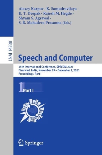 Speech and Computer: 25th International Conference, SPECOM 2023, Dharwad, India, November 29 – December 2, 2023, Proceedings, Part I(Lecture Notes in Artificial Intelligence)
