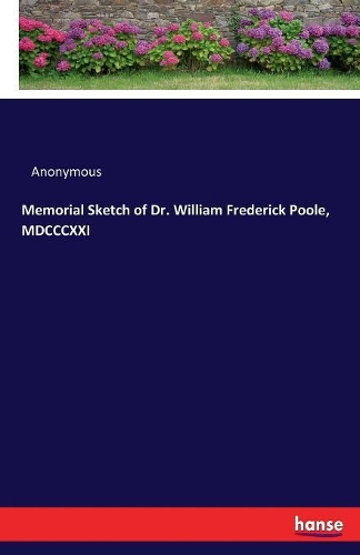 Memorial Sketch of Dr. William Frederick Poole, MDCCCXXI