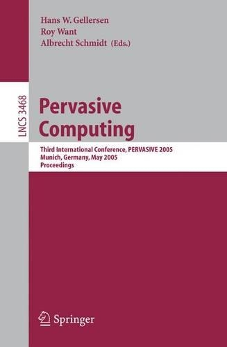 Pervasive Computing: Third International Conference, PERVASIVE 2005, Munich, Germany, May 8-13, 2005, Proceedings(Information Systems and Applications, incl. Internet/Web, and HCI)