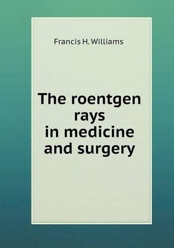 The roentgen rays in medicine and surgery