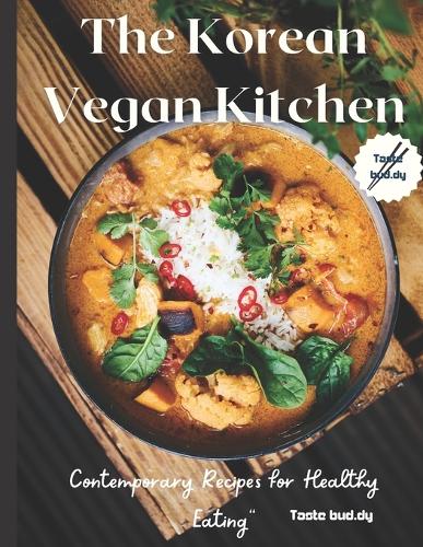 Korean Vegan Kitchen: 100+ Contemporary Recipes for Healthy Eating Korean delicacies