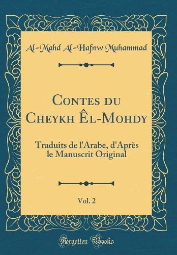 Contes du Cheykh Êl-Mohdy, Vol. 2: Traduits de l'Arabe, d'Après le Manuscrit Original (Classic Reprint)