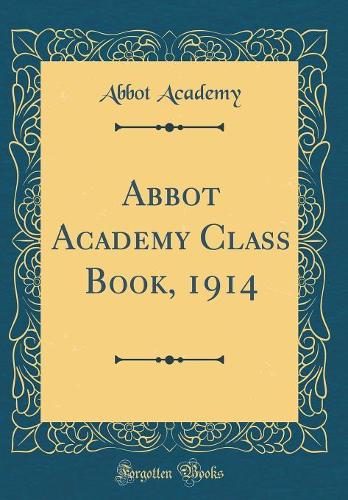 Abbot Academy Class Book, 1914 (Classic Reprint)
