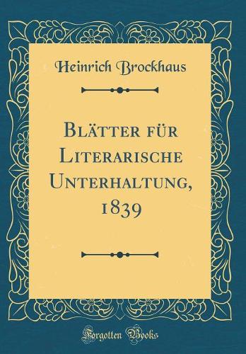 Blätter für Literarische Unterhaltung, 1839 (Classic Reprint)