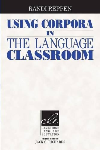Using Corpora in the Language Classroom: (Cambridge Language Education)