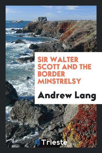 Sir Walter Scott and the Border Minstrelsy