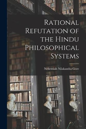 Rational Refutation of the Hindu Philosophical Systems