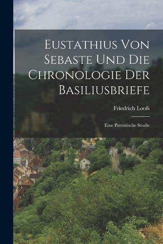 Eustathius Von Sebaste Und Die Chronologie Der Basiliusbriefe