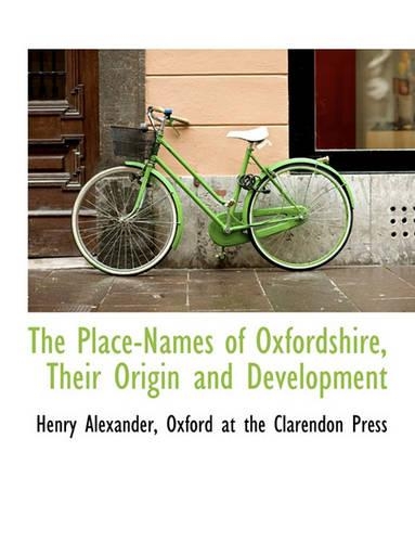 The Place-Names of Oxfordshire, Their Origin and Development