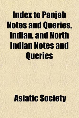 Index to Panjab Notes and Queries, Indian, and North Indian Notes and Queries
