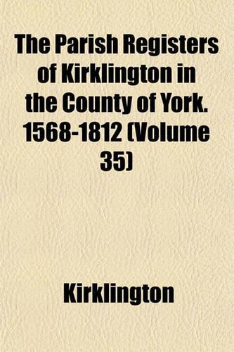 The Parish Registers of Kirklington in the County of York. 1568-1812 (Volume 35)