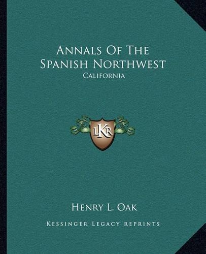 Annals Of The Spanish Northwest: California(English)