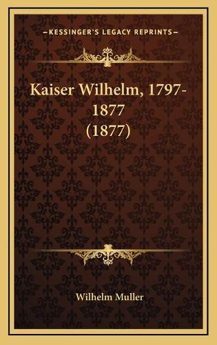 Kaiser Wilhelm, 1797-1877 (1877)