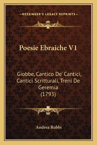 Poesie Ebraiche V1: Giobbe, Cantico De' Cantici, Cantici Scritturali, Treni De Geremia (1793)(Italian)
