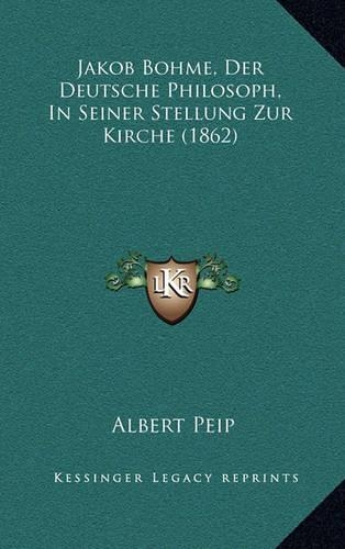 Jakob Bohme, Der Deutsche Philosoph, In Seiner Stellung Zur Kirche (1862)
