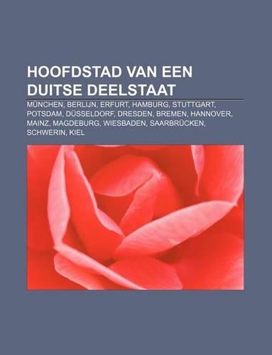 Hoofdstad Van Een Duitse Deelstaat: Munchen, Berlijn, Erfurt, Hamburg, Stuttgart, Potsdam, Dusseldorf, Dresden, Bremen, Hannover, Mainz(Dutch)