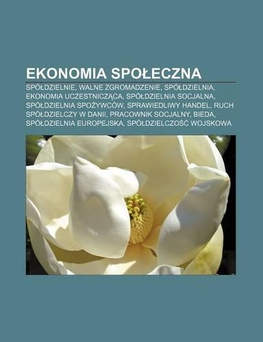 Ekonomia Spo Eczna: Spo Dzielnie, Walne Zgromadzenie, Spo Dzielnia, Ekonomia Uczestnicz CA, Spo Dzielnia Socjalna, Spo Dzielnia Spo Ywcow(Polish)