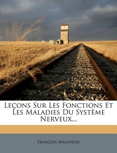 Lecons Sur Les Fonctions Et Les Maladies Du Systeme Nerveux...