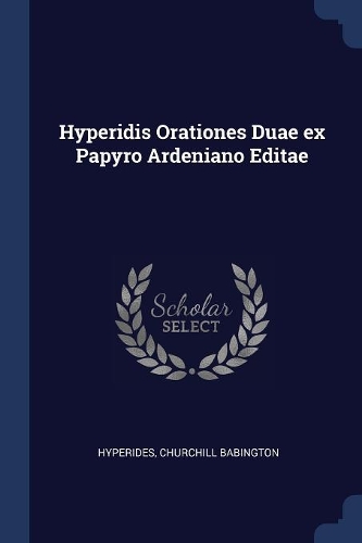 Hyperidis Orationes Duae ex Papyro Ardeniano Editae