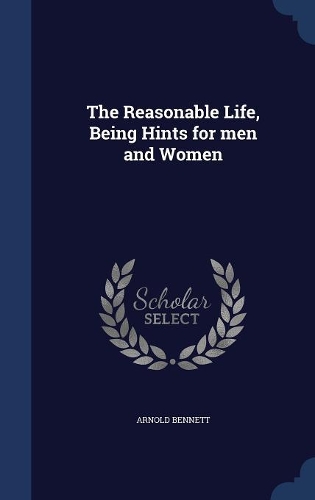The Reasonable Life, Being Hints for men and Women