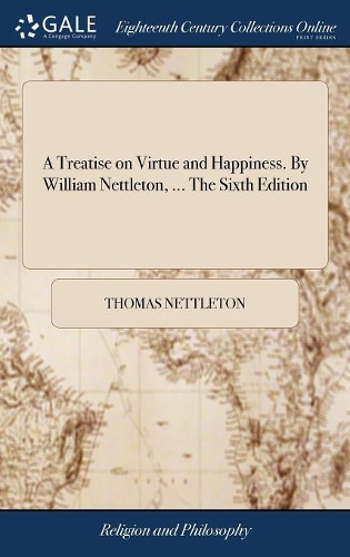 A Treatise on Virtue and Happiness. By William Nettleton, ... The Sixth Edition